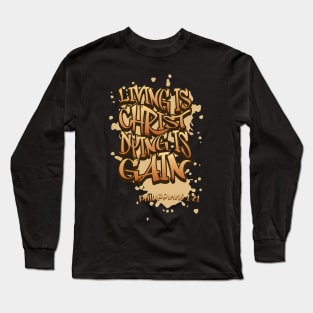 Living Is Christ Dying Is Gain - Philippians 1:21 - Bible Verse Long Sleeve T-Shirt